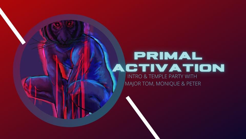 Primal Activation Intro & Temple Party w/Major Tom, Monique & Peter