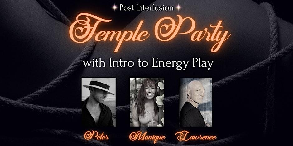 Post Interfusion Temple Party w/Monique, Peter and Lawrence + Energy Play